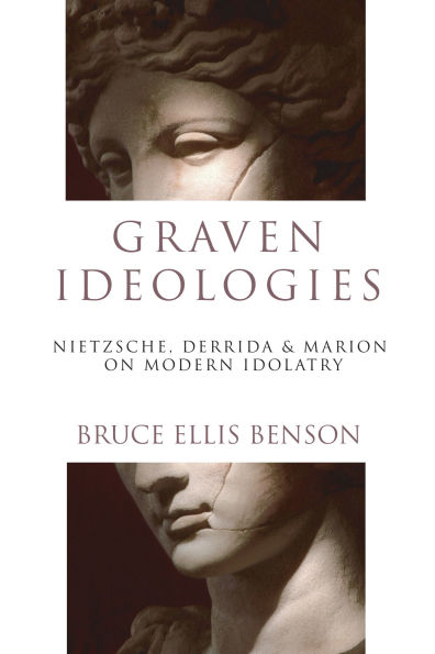 Graven Ideologies: Nietzsche, Derrida Marion on Modern Idolatry