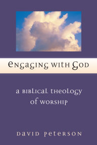 Title: Engaging with God: A Biblical Theology of Worship, Author: David G. Peterson