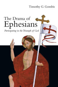 Title: The Drama of Ephesians: Participating in the Triumph of God, Author: Timothy G. Gombis