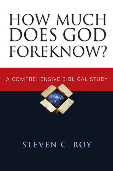 How Much Does God Foreknow?: A Comprehensive Biblical Study