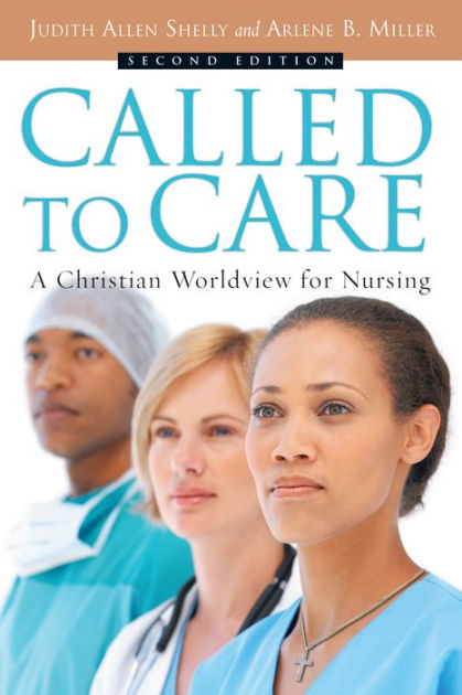 Called to Care: A Christian Worldview for Nursing / Edition 2 by Judith ...