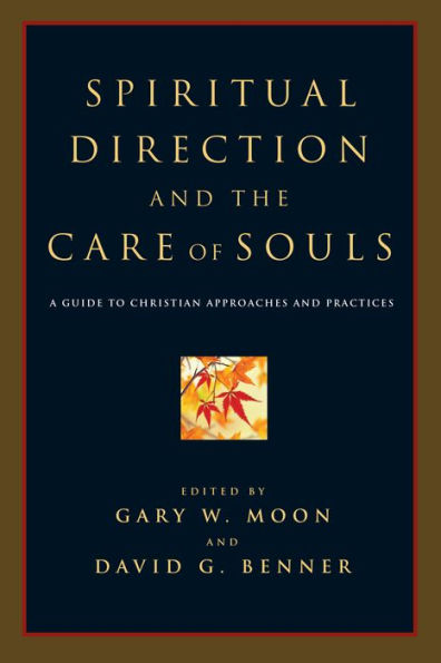 Spiritual Direction and the Care of Souls: A Guide to Christian Approaches and Practices