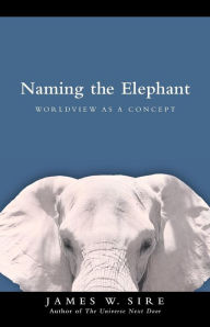 Pdf ebooks rapidshare download Naming the Elephant: Worldview as a Concept in English by James W. Sire