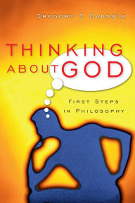 Title: Thinking About God: First Steps in Philosophy, Author: Gregory E. Ganssle