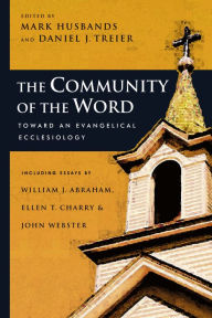 Title: The Community of the Word: Toward an Evangelical Ecclesiology, Author: Mark Husbands