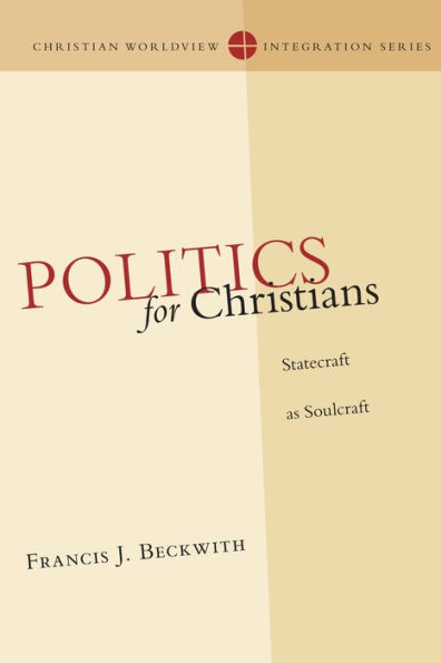 Politics for Christians: Statecraft as Soulcraft