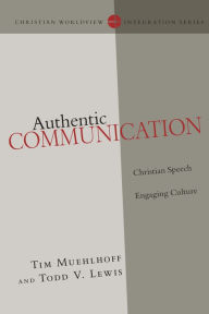 Title: Authentic Communication: Christian Speech Engaging Culture, Author: Tim Muehlhoff