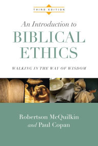 Title: An Introduction to Biblical Ethics: Walking in the Way of Wisdom / Edition 3, Author: Robertson McQuilkin