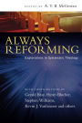 Always Reforming: Explorations in Systematic Theology