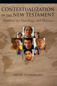 Title: Contextualization in the New Testament: Patterns for Theology and Mission, Author: Dean Flemming