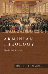 Title: Arminian Theology: Myths and Realities, Author: Roger E. Olson