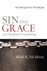 Title: Sin and Grace in Christian Counseling: An Integrative Paradigm, Author: Mark R. McMinn
