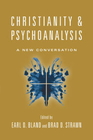 Title: Christianity & Psychoanalysis: A New Conversation, Author: Earl D. Bland