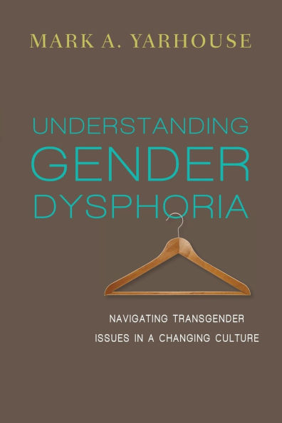 Understanding Gender Dysphoria: Navigating Transgender Issues a Changing Culture