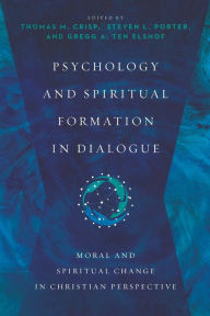 Title: Psychology and Spiritual Formation in Dialogue: Moral and Spiritual Change in Christian Perspective, Author: Thomas M. Crisp