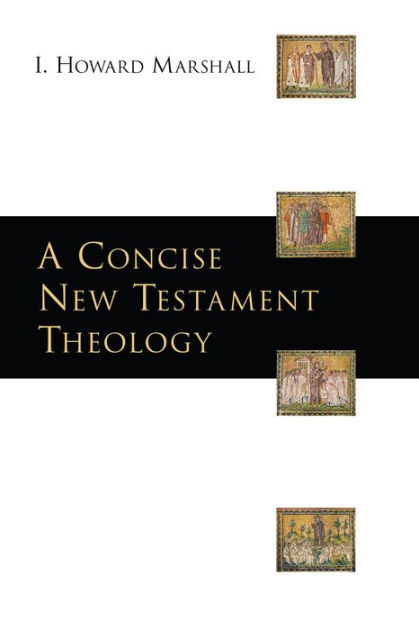 Concise New Testament Theology by I. Howard Marshall, Paperback ...