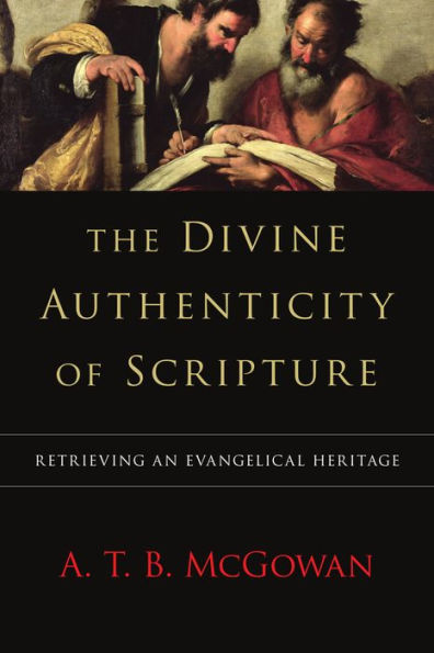 The Divine Authenticity of Scripture: Retrieving an Evangelical Heritage