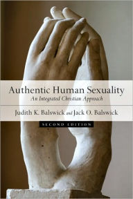 Title: Authentic Human Sexuality: An Integrated Christian Approach / Edition 2, Author: Judith K. Balswick