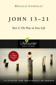 Title: John 13-21: Part 2: The Way to True Life, Author: Douglas Connelly