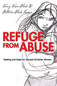 Title: Refuge from Abuse: Healing and Hope for Abused Christian Women, Author: Nancy Nason-Clark