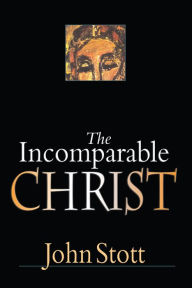 Title: The Incomparable Christ, Author: John Stott