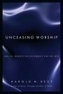 Unceasing Worship: Biblical Perspectives on Worship and the Arts