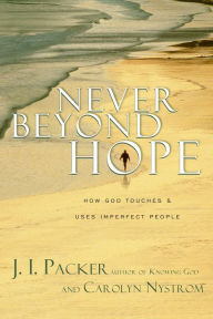 Title: Never Beyond Hope: How God Touches and Uses Imperfect People, Author: J. I. Packer