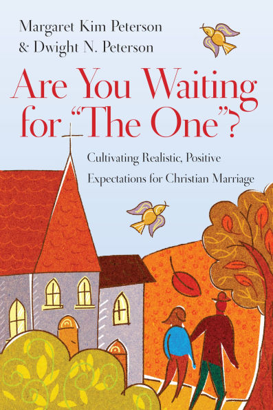 Are You Waiting for "The One"?: Cultivating Realistic, Positive Expectations for Christian Marriage