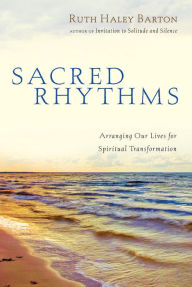 Title: Sacred Rhythms: Arranging Our Lives for Spiritual Transformation, Author: Ruth Haley Barton