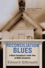 Title: Reconciliation Blues: A Black Evangelical's Inside View of White Christianity, Author: Edward  Gilbreath