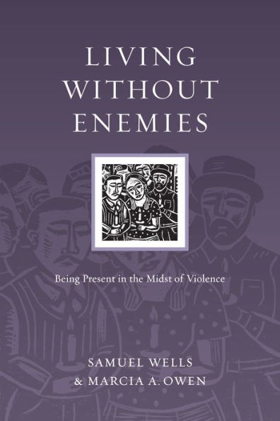 Living Without Enemies: Being Present in the Midst of Violence