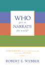 Who Gets to Narrate the World?: Contending for the Christian Story in an Age of Rivals