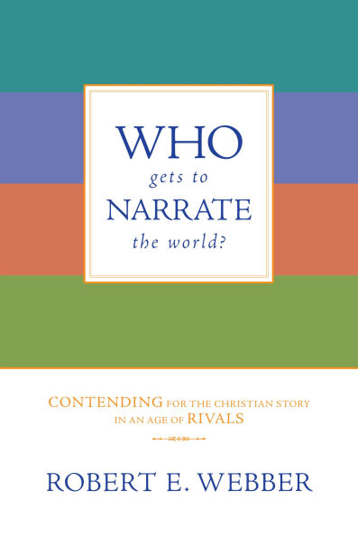 Who Gets to Narrate the World?: Contending for Christian Story an Age of Rivals