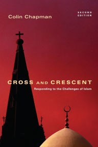 Title: Cross and Crescent: Responding to the Challenges of Islam, Author: Colin Chapman