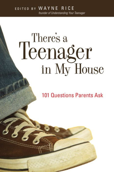 There's a Teenager in My House: 101 Questions Parents Ask