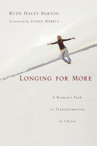 Title: Longing for More: A Woman's Path to Transformation in Christ, Author: Ruth Haley Barton