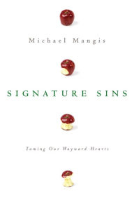 Title: Signature Sins: Taming Our Wayward Hearts, Author: Michael Mangis