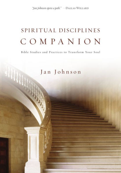 Spiritual Disciplines Companion: Bible Studies and Practices to Transform Your Soul