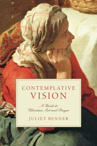 Title: Contemplative Vision: A Guide to Christian Art and Prayer, Author: Juliet Benner