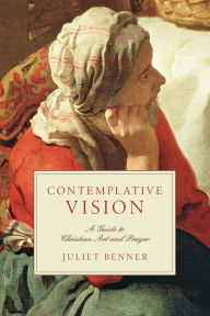 Title: Contemplative Vision: A Guide to Christian Art and Prayer, Author: Juliet Benner