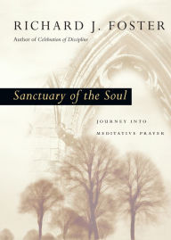 Title: Sanctuary of the Soul: Journey into Meditative Prayer, Author: Richard J. Foster