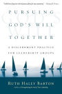 Pursuing God's Will Together: A Discernment Practice for Leadership Groups