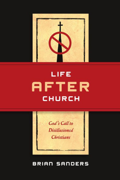 Life After Church: God's Call to Disillusioned Christians