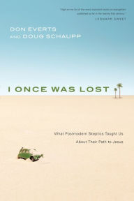 Title: I Once Was Lost: What Postmodern Skeptics Taught Us About Their Path to Jesus, Author: Don Everts