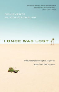 Title: I Once Was Lost: What Postmodern Skeptics Taught Us About Their Path to Jesus, Author: Don Everts