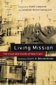 Title: Living Mission: The Vision and Voices of New Friars, Author: Scott A. Bessenecker