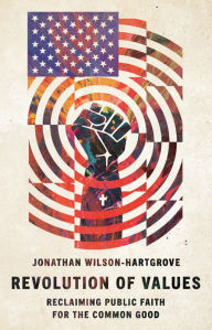 Title: Revolution of Values: Reclaiming Public Faith for the Common Good, Author: Jonathan Wilson-Hartgrove