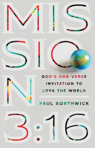 Title: Mission 3:16: God's One-Verse Invitation to Love the World, Author: Paul Borthwick
