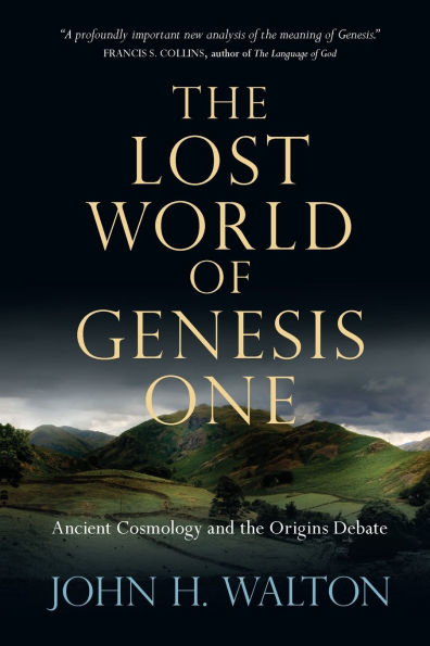 The Lost World of Genesis One: Ancient Cosmology and the Origins Debate