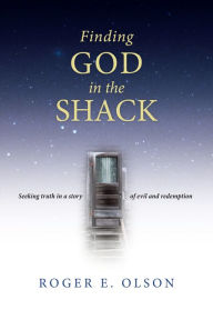 Title: Finding God in the Shack: Seeking Truth in a Story of Evil and Redemption, Author: Roger E. Olson